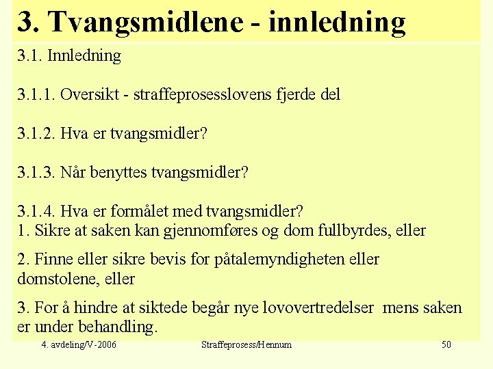 3. Tvangsmidlene - innledning 3. 1. Innledning 3. 1. 1. Oversikt - straffeprosesslovens fjerde