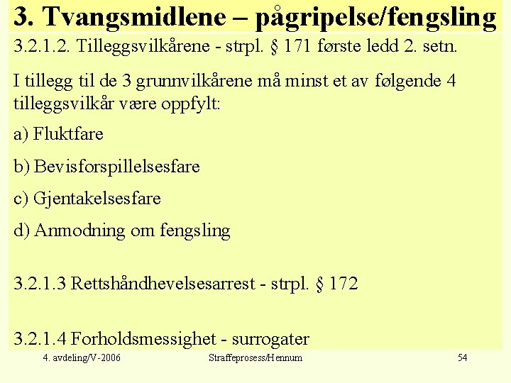 3. Tvangsmidlene – pågripelse/fengsling 3. 2. 1. 2. Tilleggsvilkårene - strpl. § 171 første