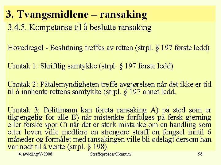 3. Tvangsmidlene – ransaking 3. 4. 5. Kompetanse til å beslutte ransaking Hovedregel -