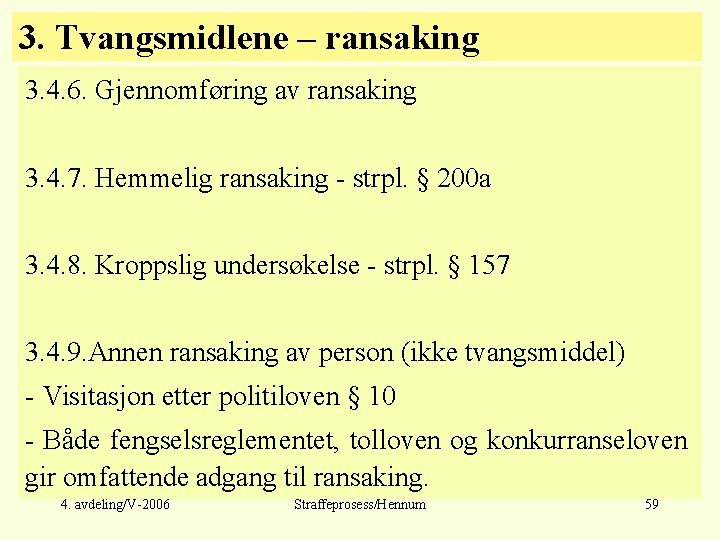 3. Tvangsmidlene – ransaking 3. 4. 6. Gjennomføring av ransaking 3. 4. 7. Hemmelig