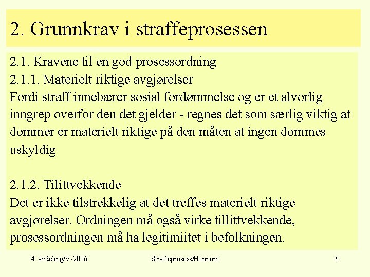 2. Grunnkrav i straffeprosessen 2. 1. Kravene til en god prosessordning 2. 1. 1.