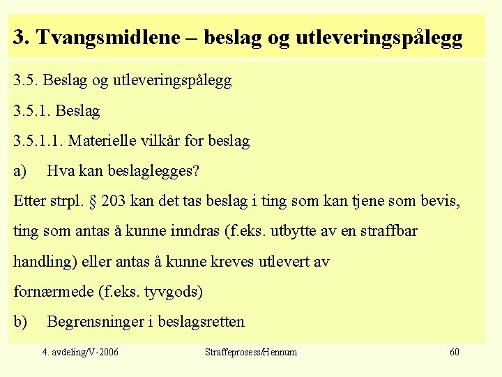 3. Tvangsmidlene – beslag og utleveringspålegg 3. 5. Beslag og utleveringspålegg 3. 5. 1.