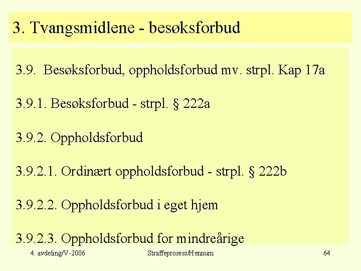 3. Tvangsmidlene - besøksforbud 3. 9. Besøksforbud, oppholdsforbud mv. strpl. Kap 17 a 3.