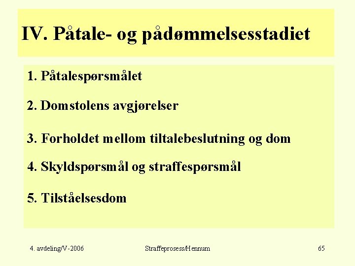 IV. Påtale- og pådømmelsesstadiet 1. Påtalespørsmålet 2. Domstolens avgjørelser 3. Forholdet mellom tiltalebeslutning og