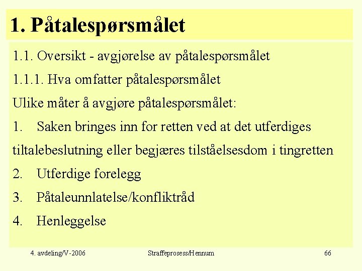 1. Påtalespørsmålet 1. 1. Oversikt - avgjørelse av påtalespørsmålet 1. 1. 1. Hva omfatter