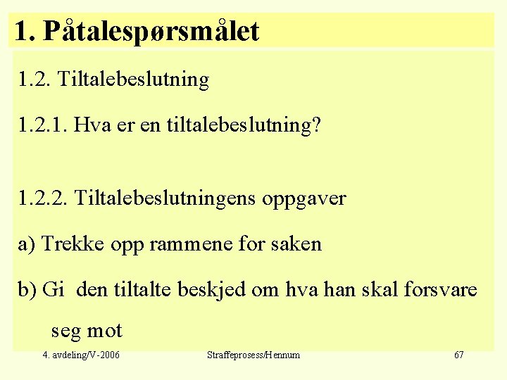 1. Påtalespørsmålet 1. 2. Tiltalebeslutning 1. 2. 1. Hva er en tiltalebeslutning? 1. 2.