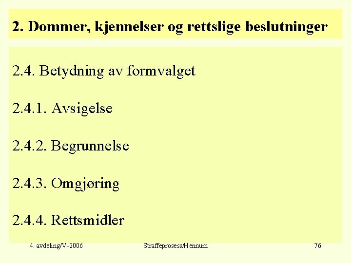 2. Dommer, kjennelser og rettslige beslutninger 2. 4. Betydning av formvalget 2. 4. 1.