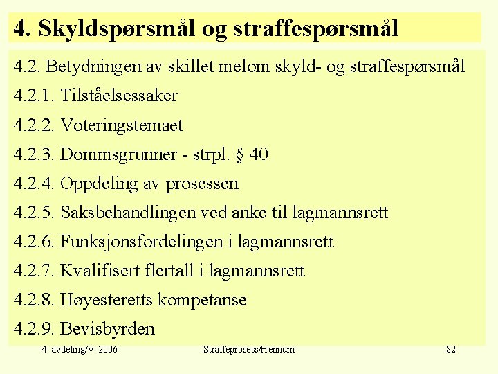 4. Skyldspørsmål og straffespørsmål 4. 2. Betydningen av skillet melom skyld- og straffespørsmål 4.