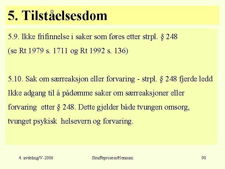 5. Tilståelsesdom 5. 9. Ikke frifinnelse i saker som føres etter strpl. § 248