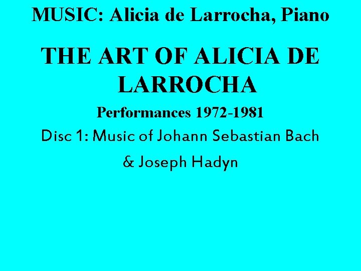 MUSIC: Alicia de Larrocha, Piano THE ART OF ALICIA DE LARROCHA Performances 1972 -1981