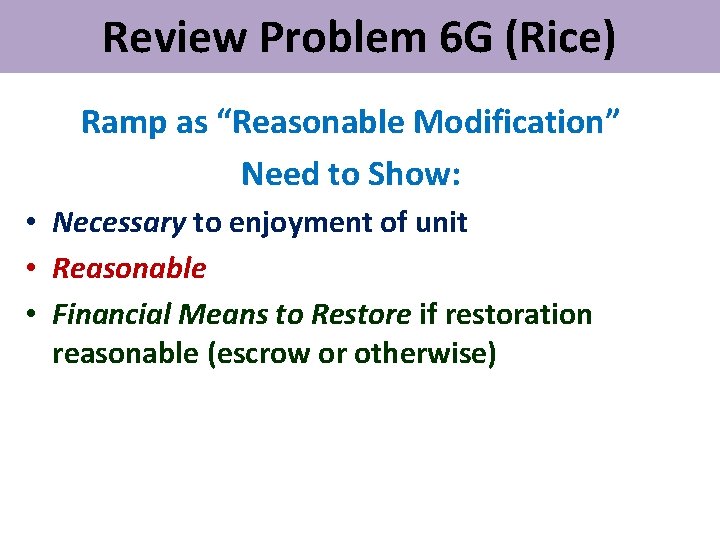 Review Problem 6 G (Rice) Ramp as “Reasonable Modification” Need to Show: • Necessary