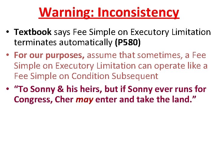 Warning: Inconsistency • Textbook says Fee Simple on Executory Limitation terminates automatically (P 580)
