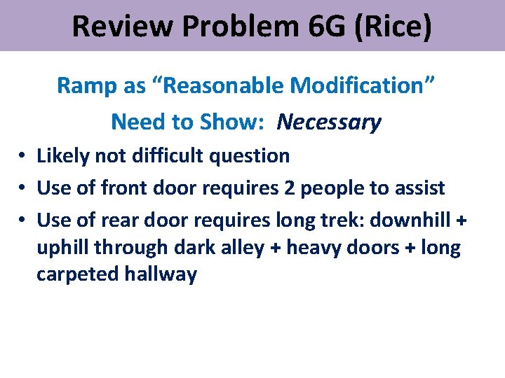 Review Problem 6 G (Rice) Ramp as “Reasonable Modification” Need to Show: Necessary •