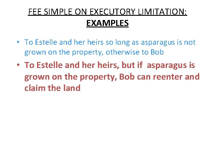 FEE SIMPLE ON EXECUTORY LIMITATION: EXAMPLES • To Estelle and her heirs so long