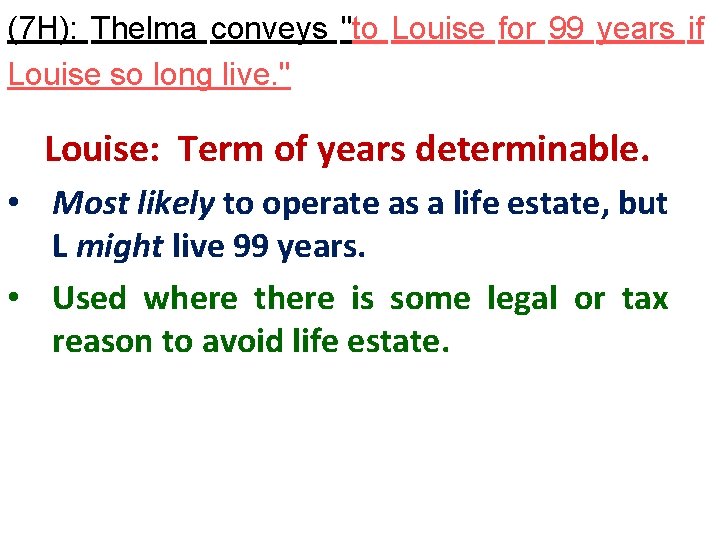 (7 H): Thelma conveys "to Louise for 99 years if Louise so long live.