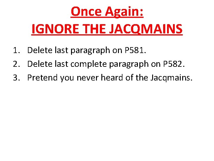 Once Again: IGNORE THE JACQMAINS 1. Delete last paragraph on P 581. 2. Delete