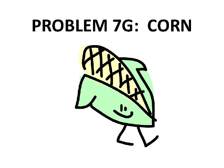 PROBLEM 7 G: CORN 