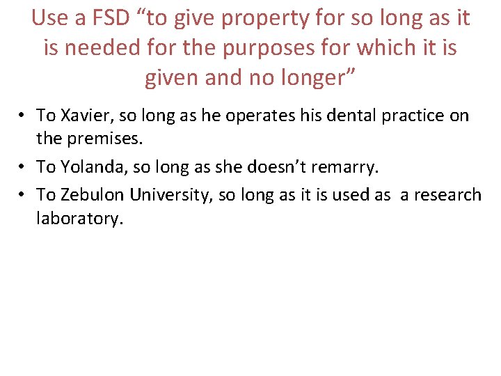 Use a FSD “to give property for so long as it is needed for