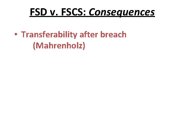 FSD v. FSCS: Consequences • Transferability after breach (Mahrenholz) 