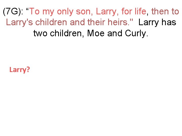 (7 G): “To my only son, Larry, for life, then to Larry's children and