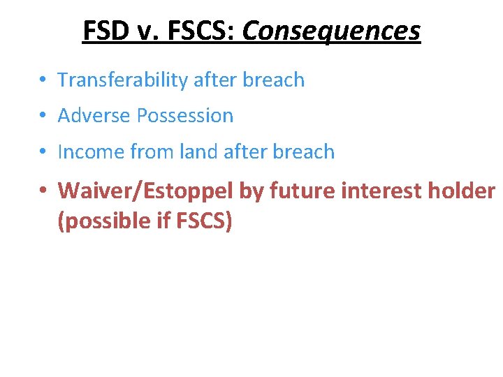 FSD v. FSCS: Consequences • Transferability after breach • Adverse Possession • Income from