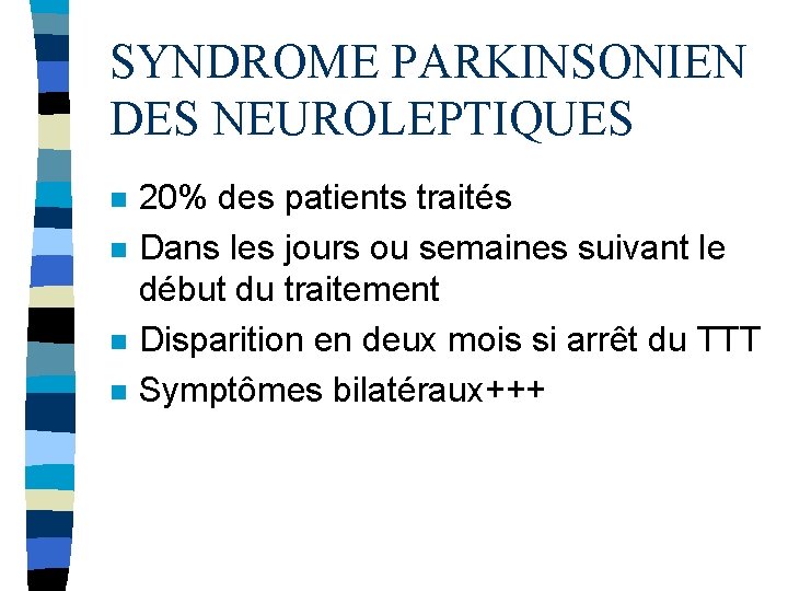SYNDROME PARKINSONIEN DES NEUROLEPTIQUES n n 20% des patients traités Dans les jours ou