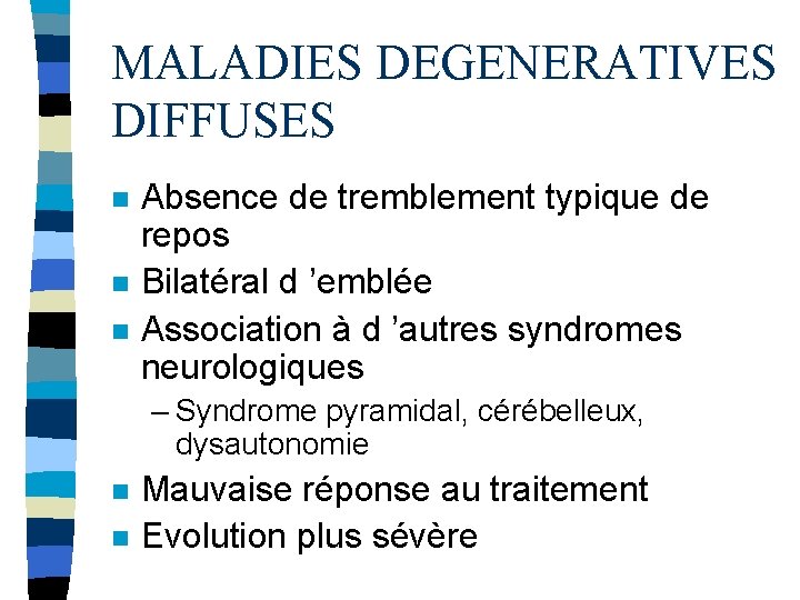 MALADIES DEGENERATIVES DIFFUSES n n n Absence de tremblement typique de repos Bilatéral d