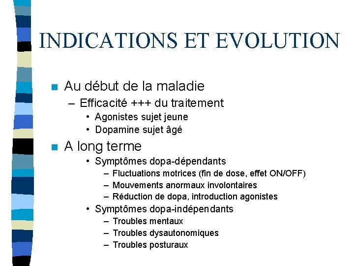 INDICATIONS ET EVOLUTION n Au début de la maladie – Efficacité +++ du traitement
