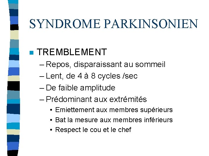 SYNDROME PARKINSONIEN n TREMBLEMENT – Repos, disparaissant au sommeil – Lent, de 4 à