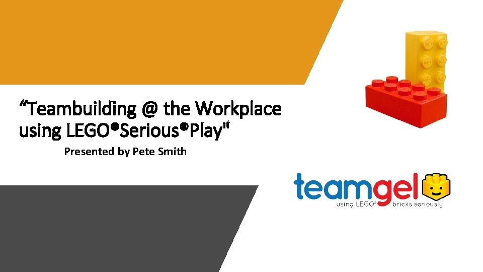 “Teambuilding @ the Workplace using LEGO®Serious®Play" Presented by Pete Smith 