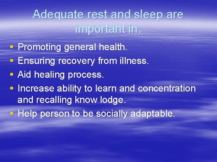 Adequate rest and sleep are important in: § § Promoting general health. Ensuring recovery
