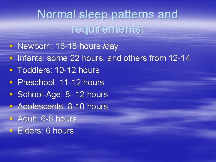 Normal sleep patterns and requirements: § § § § Newborn: 16 -18 hours /day