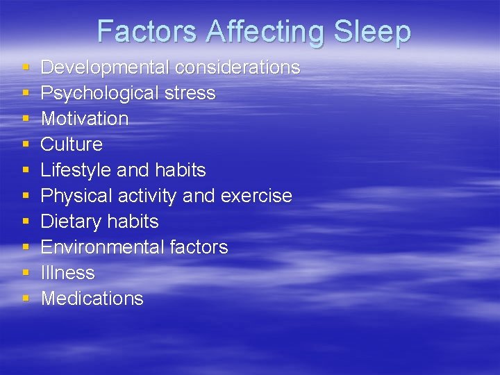 Factors Affecting Sleep § § § § § Developmental considerations Psychological stress Motivation Culture