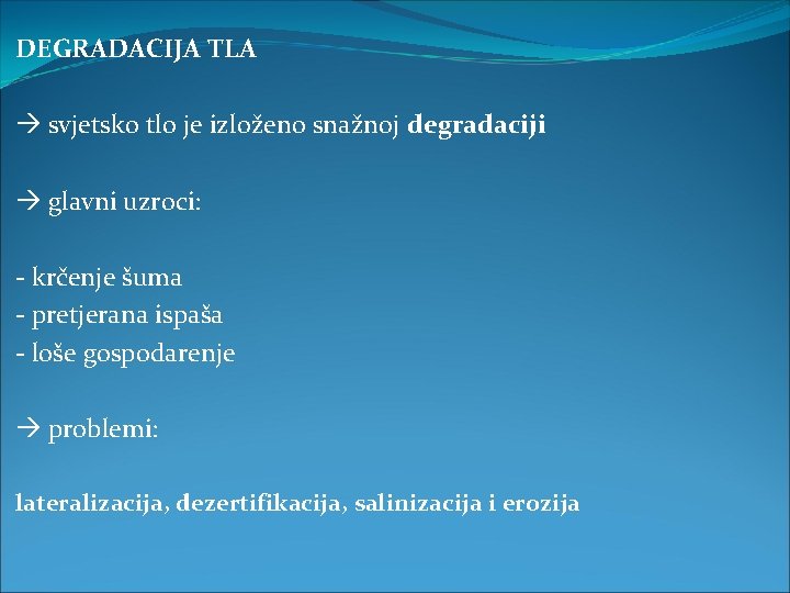 DEGRADACIJA TLA svjetsko tlo je izloženo snažnoj degradaciji glavni uzroci: - krčenje šuma -