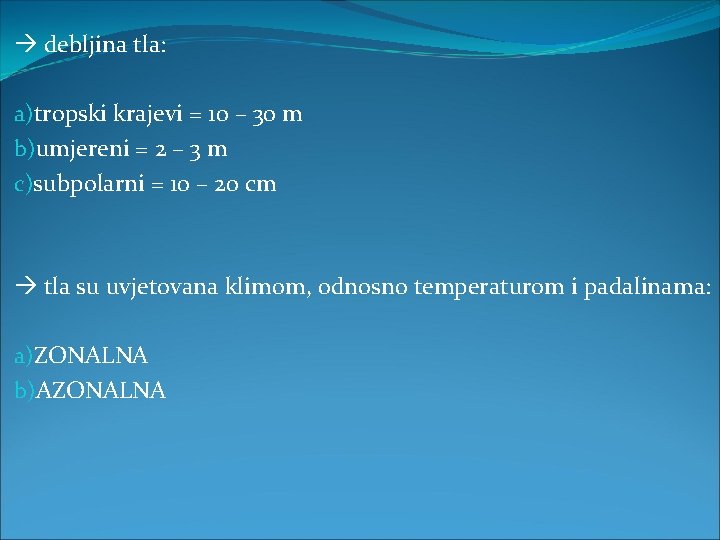  debljina tla: a)tropski krajevi = 10 – 30 m b)umjereni = 2 –