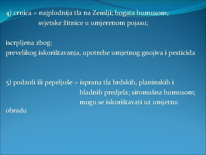 4) crnica = najplodnija tla na Zemlji; bogata humusom; svjetske žitnice u umjerenom pojasu;