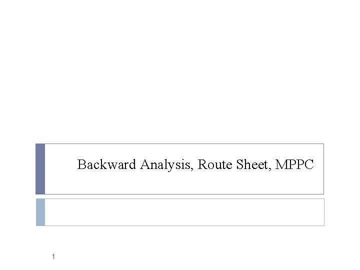 Backward Analysis, Route Sheet, MPPC 1 