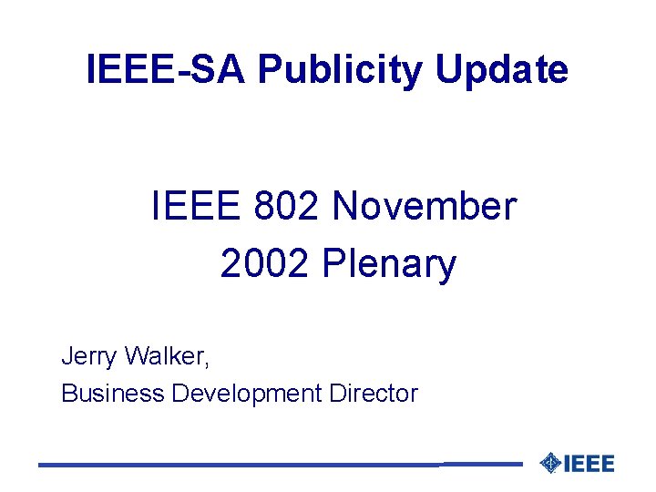 IEEE-SA Publicity Update IEEE 802 November 2002 Plenary Jerry Walker, Business Development Director 
