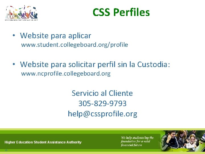 CSS Perfiles • Website para aplicar www. student. collegeboard. org/profile • Website para solicitar