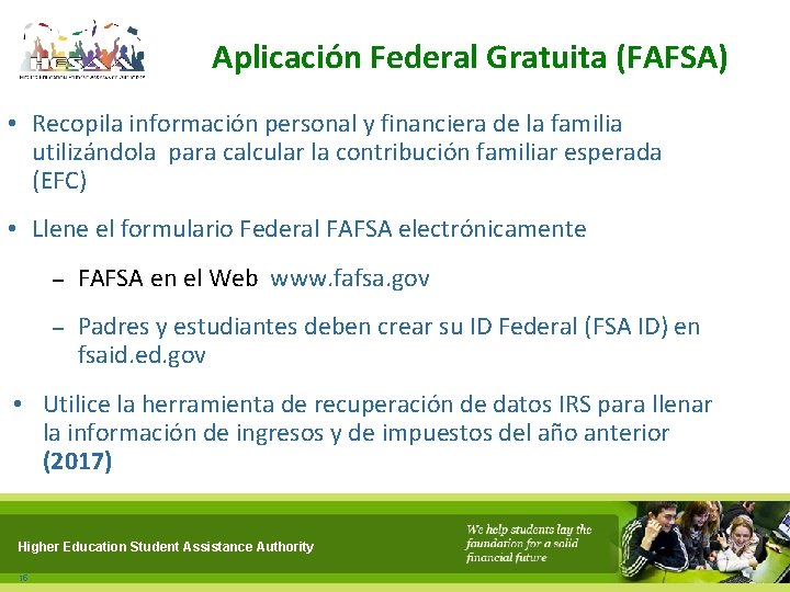 Aplicación Federal Gratuita (FAFSA) • Recopila información personal y financiera de la familia utilizándola