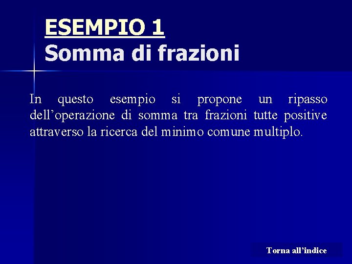 ESEMPIO 1 Somma di frazioni In questo esempio si propone un ripasso dell’operazione di