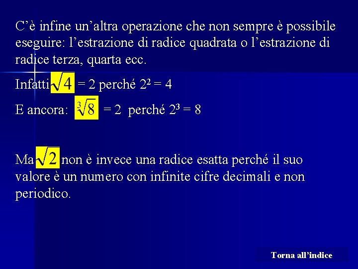 C’è infine un’altra operazione che non sempre è possibile eseguire: l’estrazione di radice quadrata