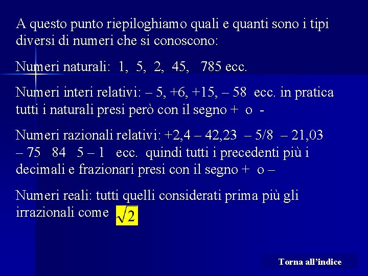 A questo punto riepiloghiamo quali e quanti sono i tipi diversi di numeri che