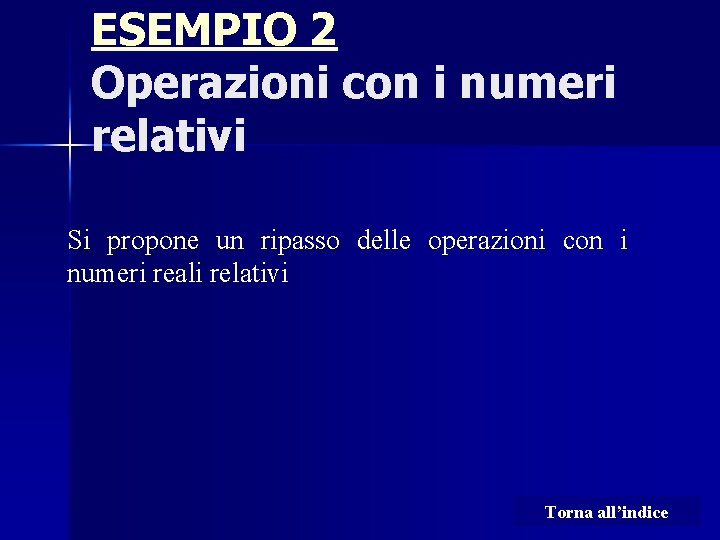 ESEMPIO 2 Operazioni con i numeri relativi Si propone un ripasso delle operazioni con