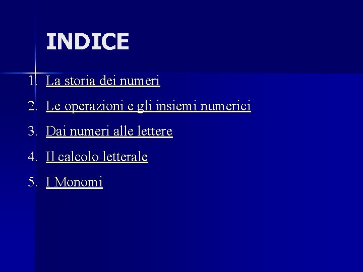 INDICE 1. La storia dei numeri 2. Le operazioni e gli insiemi numerici 3.