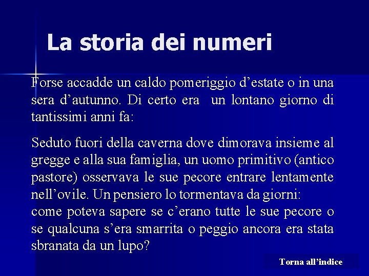 La storia dei numeri Forse accadde un caldo pomeriggio d’estate o in una sera