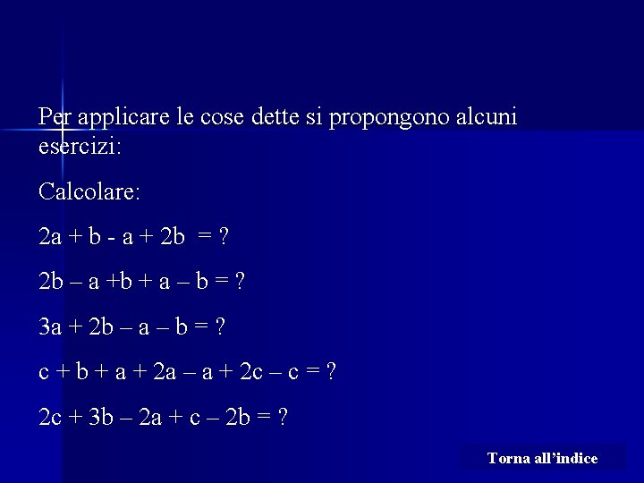 Per applicare le cose dette si propongono alcuni esercizi: Calcolare: 2 a + b