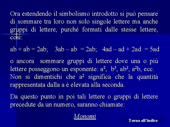 Ora estendendo il simbolismo introdotto si può pensare di sommare tra loro non solo