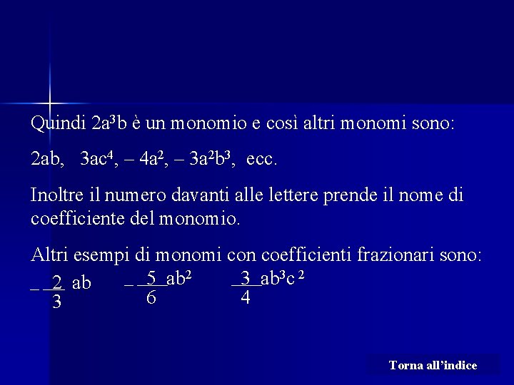 Quindi 2 a 3 b è un monomio e così altri monomi sono: 2