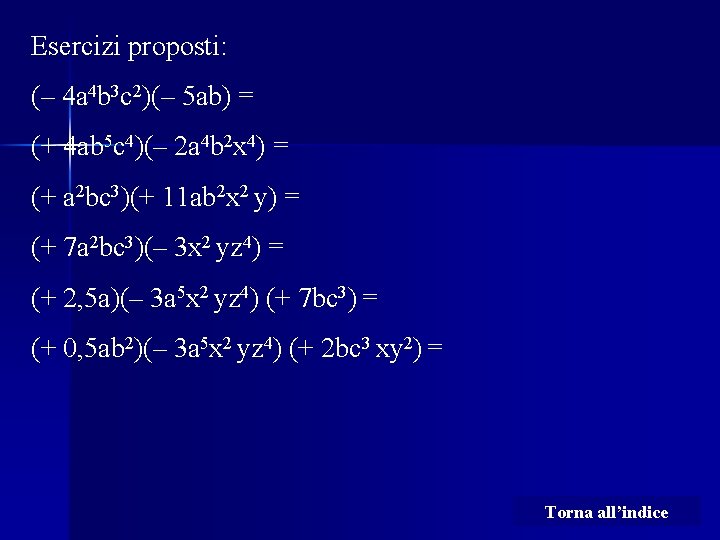 Esercizi proposti: (– 4 a 4 b 3 c 2)(– 5 ab) = (+